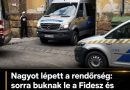 Brutális ami történik: Sorra viszi el a Fidesz és az óellenzék korrupt politikusait a rendőrség