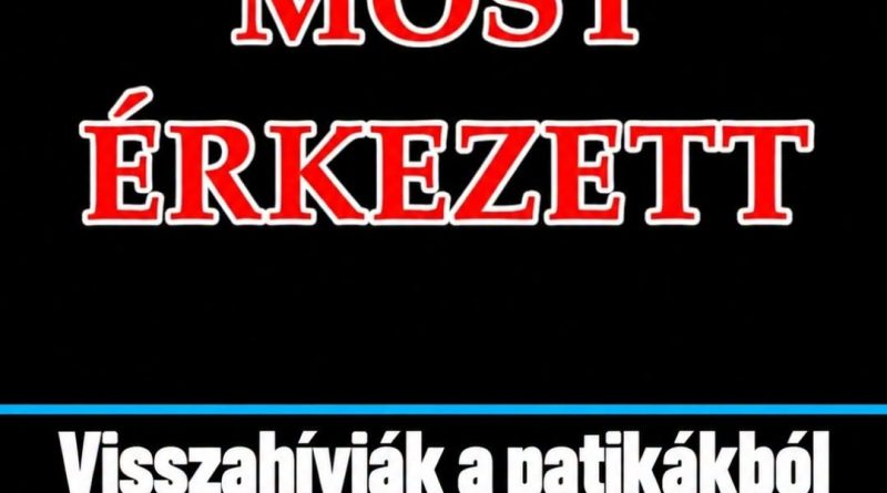 Visszahívják a patikákból és kórházakból, nem lehet forgalmazni, felírni vagy kiadni a betegeknek ezt a gyógyszert többé