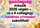 Szerencse és gazdagság érkezik 2026 végén – ez a 4 csillagjegy hatalmas pénzesőre számíthat!